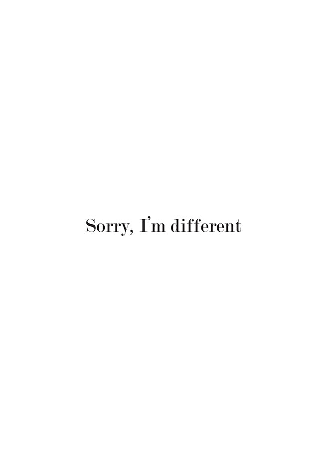 SORRY I'M DIFFERENT