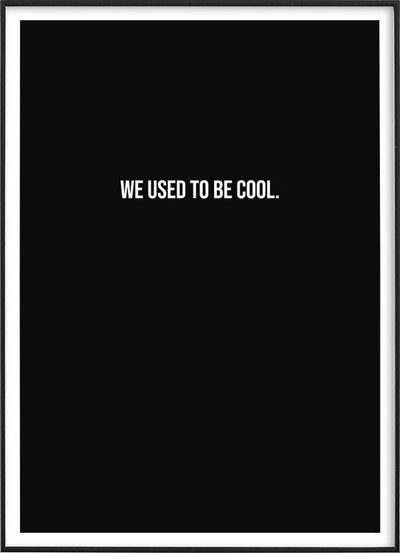 A black and white typography poster with the text “WE USED TO BE COOL”.