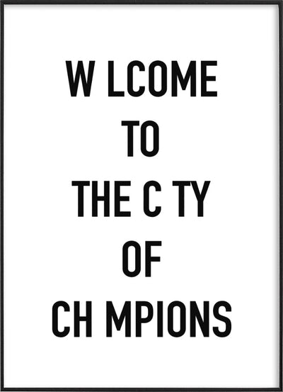 A black and white typography poster reading “WELCOME TO THE CITY OF CHAMPIONS” with some letters missing, framed in black.