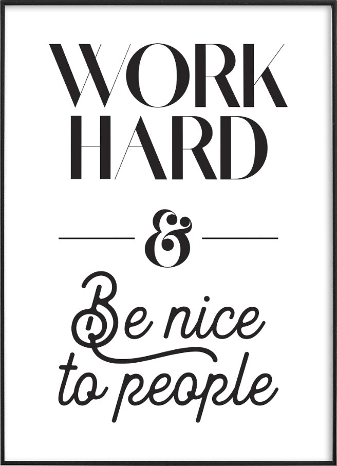 A black and white typography poster with the words ‘Work Hard & Be Nice to People’.