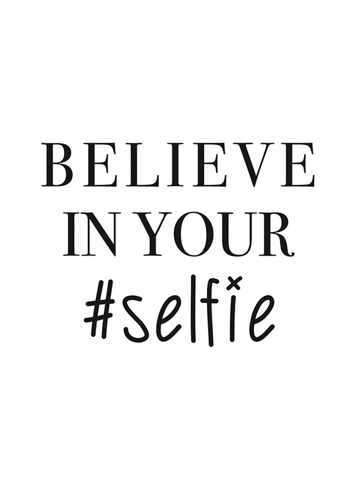 Believe In Your Selfie, Poster, 0? - 50?, A4 (21 x 29.7 cm), A3 (29.7 x 42 cm), A3+ (32.9 x 48.3 cm), 8*10" in, _tab_product-description-matte, _tab_shipping-and-returns, _tab_size-chart, ALL POSTERS, Bathroom, Be