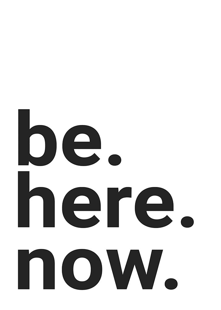 BE. HERE. NOW. Typography Poster, Poster, 0? - 50?, A4 (21 x 29.7 cm), A3 (29.7 x 42 cm), A3+ (32.9 x 48.3 cm), 8*10" in, _tab_product-description-matte, _tab_shipping-and-returns, _tab_size-chart, ALL POSTERS, Ba