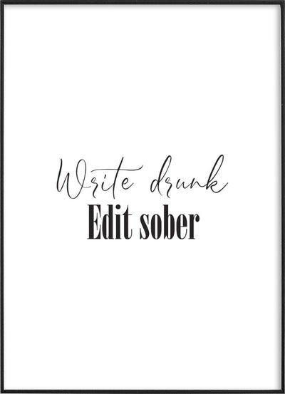 Black text on white background typography poster with the quote ‘Write drunk, Edit sober.’