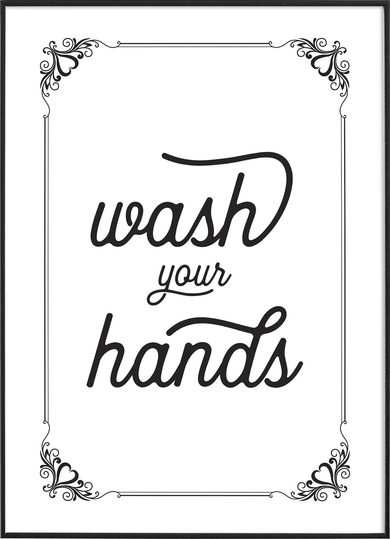 Black and white typography poster with the phrase ‘wash your hands’ in cursive lettering, surrounded by a decorative border.