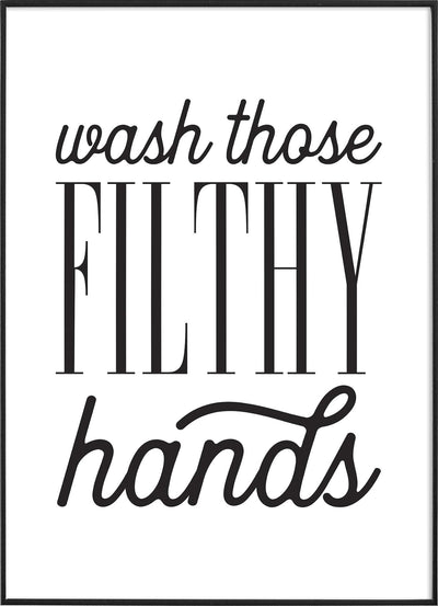 Black text on a white background reading ‘wash those FILTHY hands’